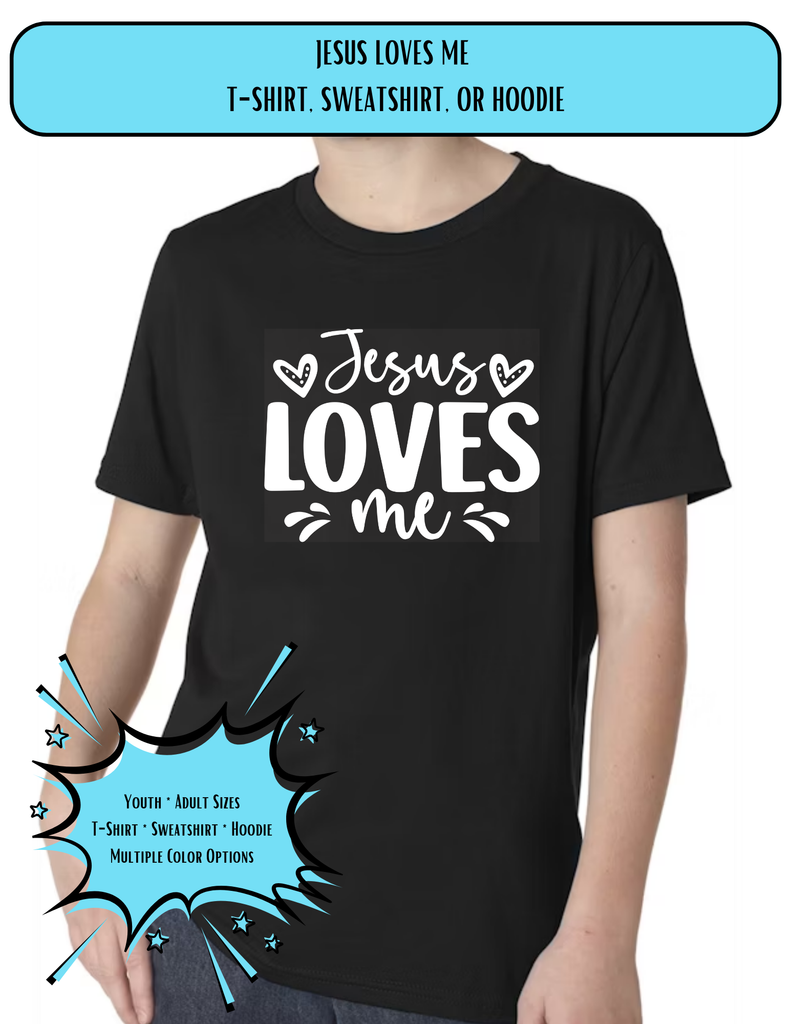 Jesus Loves Me T-Shirt, Sweatshirt, or Hoodie, Design 25-03