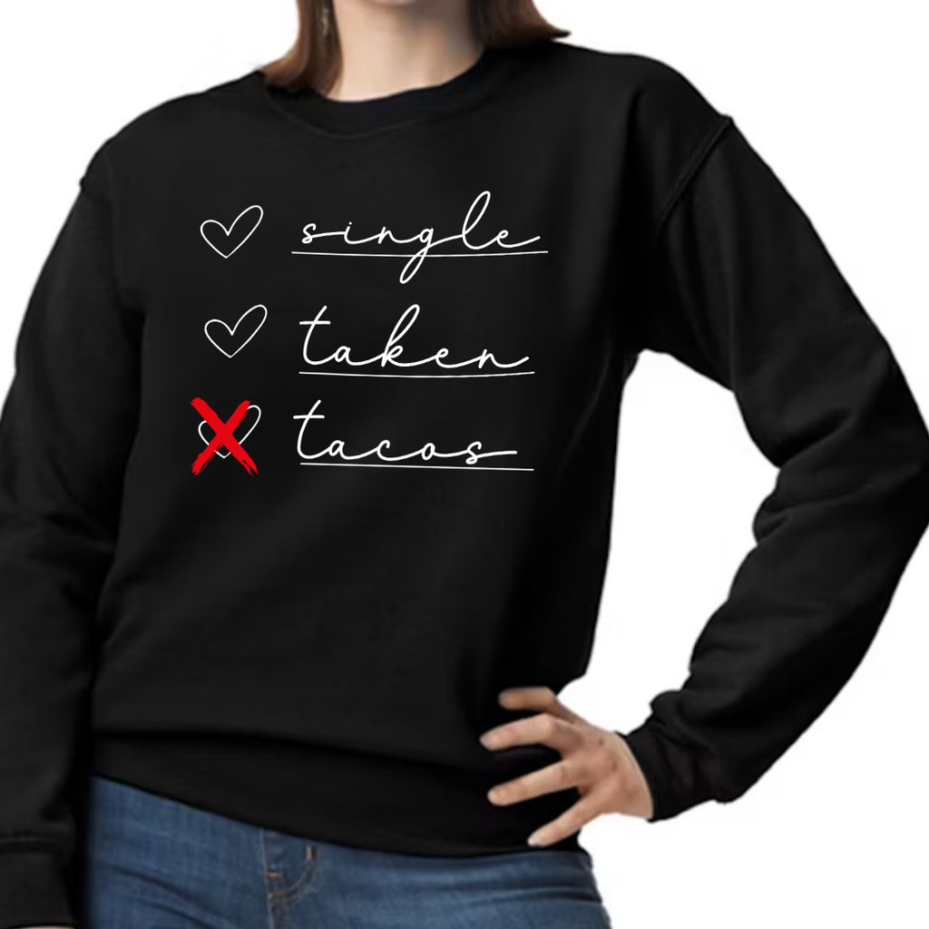 "Single – Taken – Tacos" T-Shirt or Sweatshirt – Funny Valentine’s Day Top